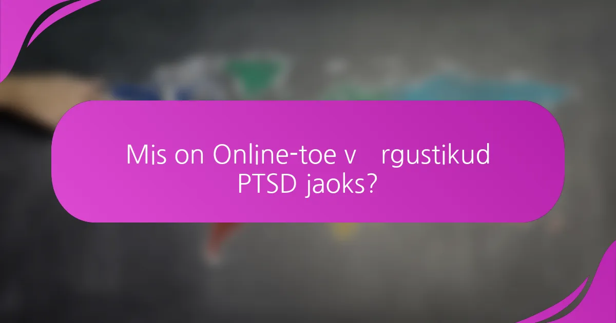 Mis on Online-toe võrgustikud PTSD jaoks?