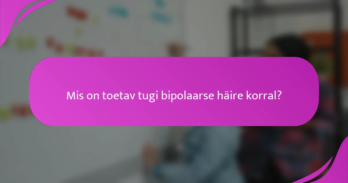 Mis on toetav tugi bipolaarse häire korral?