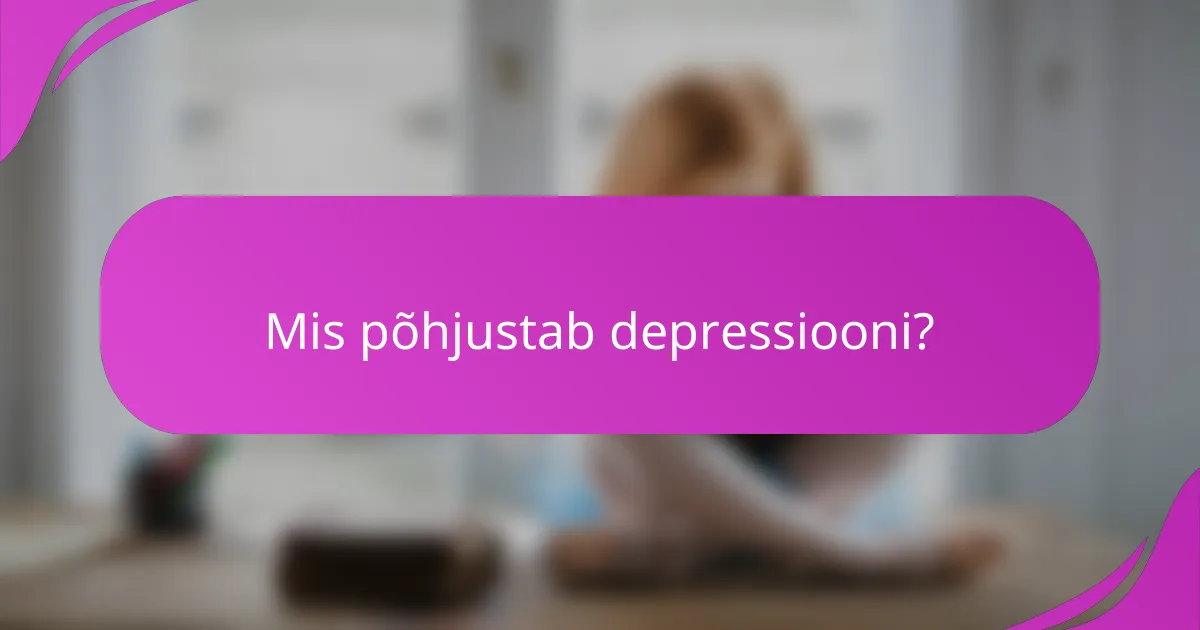 Mis põhjustab depressiooni?